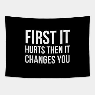 First it hurts then it changes you Tapestry