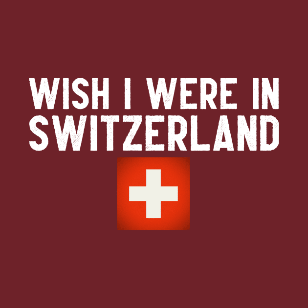 Wish I were in Switzerland by Wanderlusting