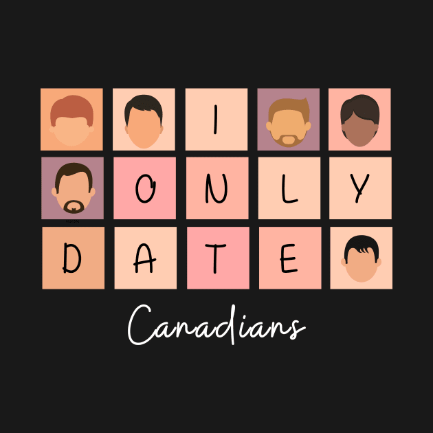 I Only Date Canadians by blimpiedesigns