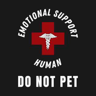 Emotional Support Human DO NOT PET. T-Shirt