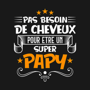 pas besoin de cheveux super papy T-Shirt