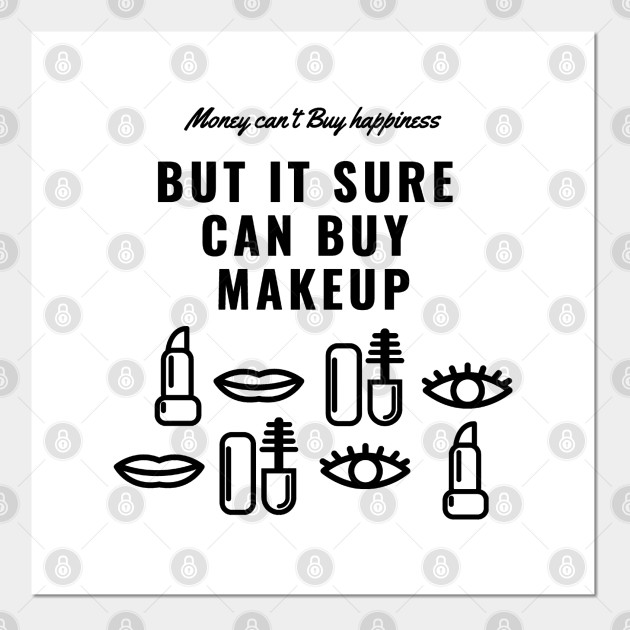 Money Can T Buy Happiness But It Sure Can Buy Make Up Funny And Cute Shirts With Sayings Shirts With Quotes T Shirt Money Cant Buy Happiness Posters And Art Prints