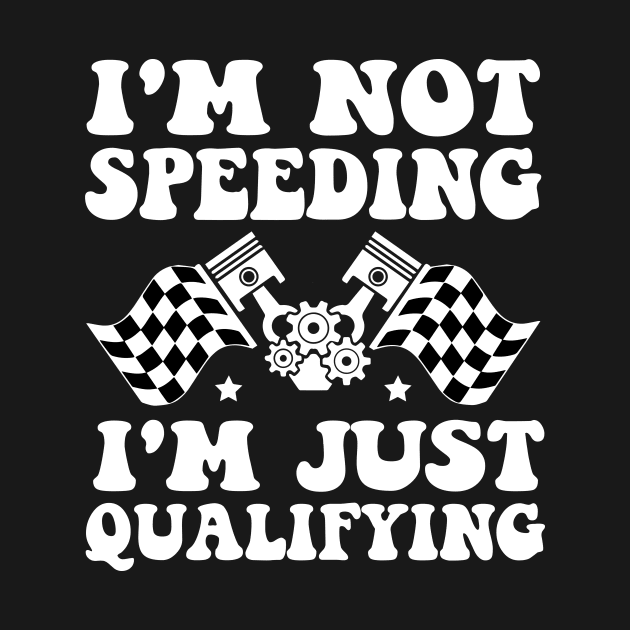 I'm Not Speeding I'm Just Qualifying by MetalHoneyDesigns