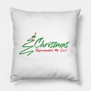 Christmas Rejuvenates My Soul Pillow