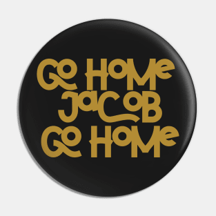 Go home Jacob go home Pin