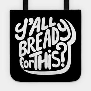 Y'all Bready For This? Tote