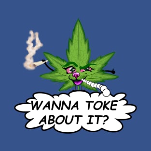 Wanna Toke About it T-Shirt