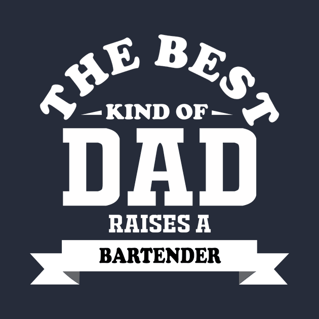 best kind of dad raises bartender by bedjodesign