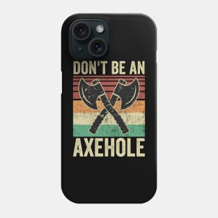 Dont Be An Axe Hole Funny Axe Throwing Phone Case