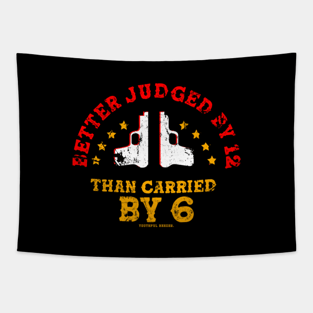 Better Judged By 12 Than Carried By 6 Tapestry by YouthfulGeezer