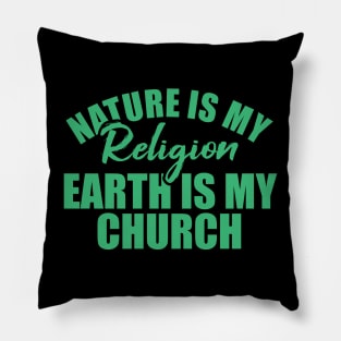 nature is my religion earth is my church Pillow