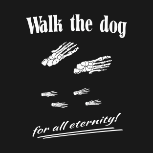 Walk the dog for all eternity! T-Shirt