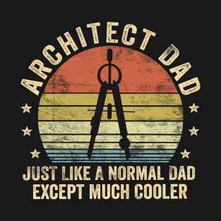 Architect Dad Just Like A Normal Dad Except Much Cooler T-Shirt