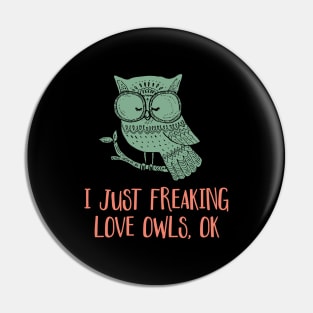 'I Just Freaking Love Owls Ok' Cute Bird Owl Pin