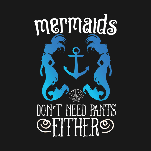 Mermaids Don't Need Pants Either by Eugenex