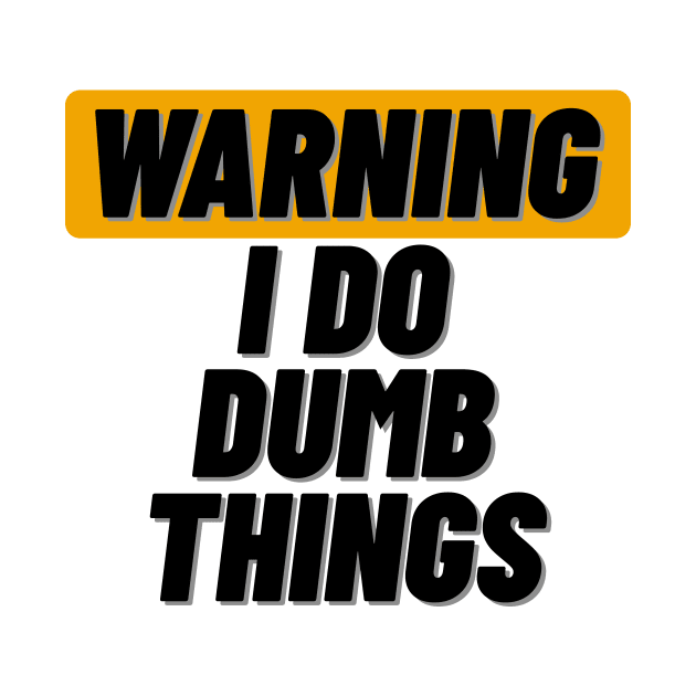 Warning I Do Dumb Things by ThyShirtProject - Affiliate