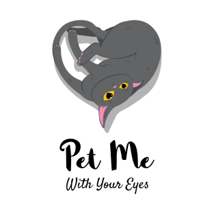 Pet me with your eyes T-Shirt