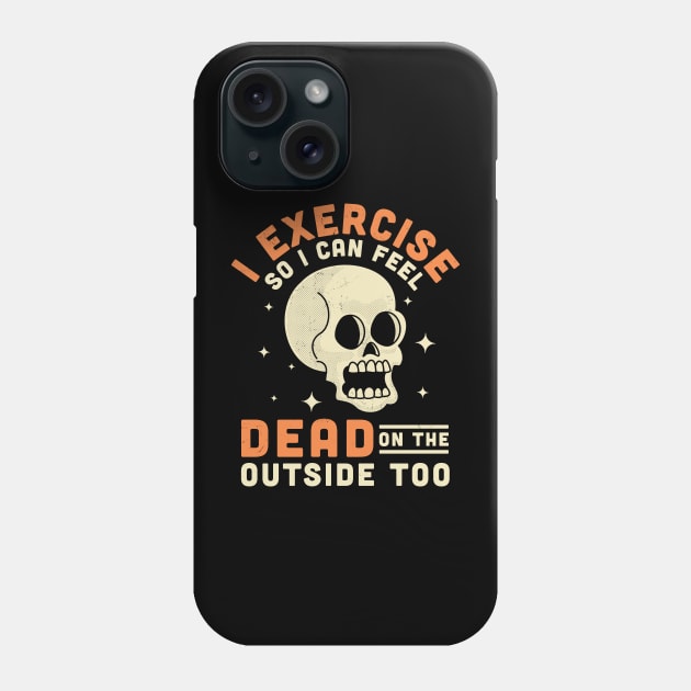 I Exercise So I Can Feel Dead On The Outside Too Funny Skull Phone Case by OrangeMonkeyArt