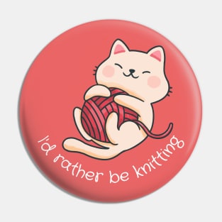 I'D Rather Be Knitting Cat Pin