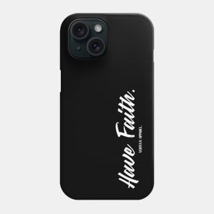 Have Faith. Phone Case