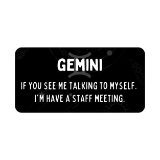 Gemini Zodiac signs quote - If you see me talking to myself I am having a staff meeting T-Shirt