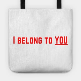 I Belong to You Romantic Valentines Moment High Levels of Intensity Intimacy Relationship Goals Love Fondness Affection Devotion Adoration Care Much Passion Human Right Slogan Man's & Woman's Tote