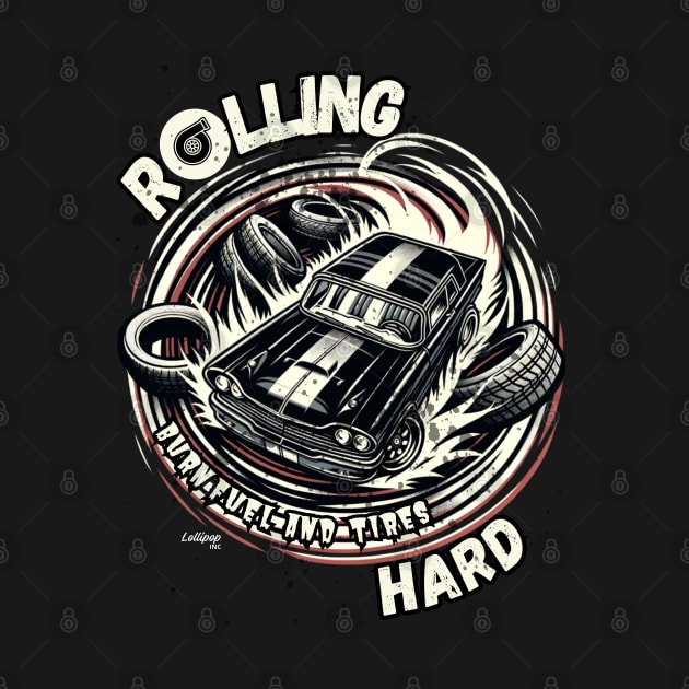 Rolling Hard - Burn Fuel and Tires - Vintage Classic American Muscle Car - Hot Rod and Rat Rod Rockabilly Retro Collection by LollipopINC