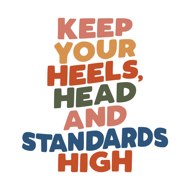 Keep Your Heels Head and Standards High by The Motivated Type in peach yellow red green and blue by MotivatedType