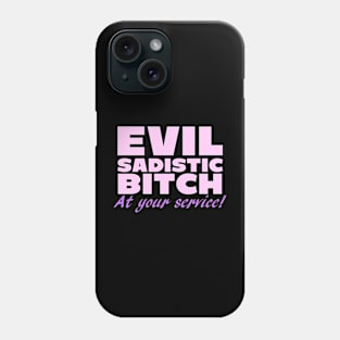 Evil Sadistic B***h At Your Service Phone Case