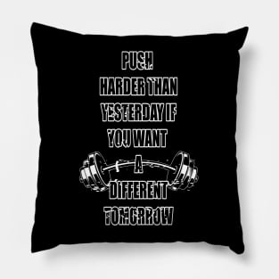 Push harder than yesterday if you want a different tomorrow Pillow