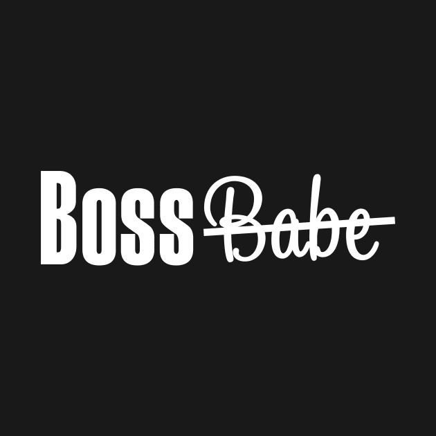 Not A Boss Babe, Just a Boss. Entrepreneur T-shirt by We Love Pop Culture