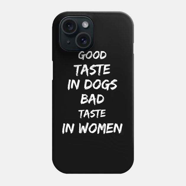 Good taste in Dogs bad taste in Women Phone Case by Live Together