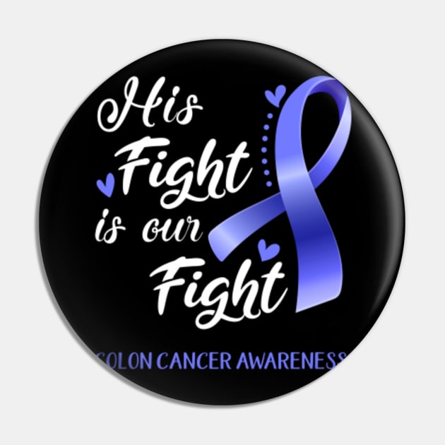 His Fight is Our Fight Colon Cancer Awareness Support Colon Cancer Warrior Gifts Pin by ThePassion99