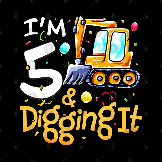 I'm 5 and Digging It 5th Birthday Construction Truck Boy by alyssacutter937@gmail.com