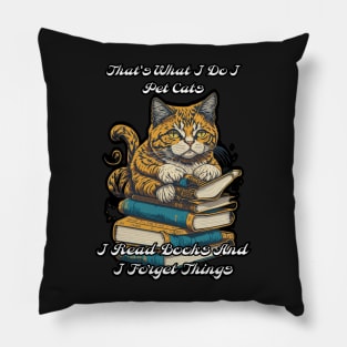 That's What I Do I Pet Cats I Read Books And I Forget Things Pillow