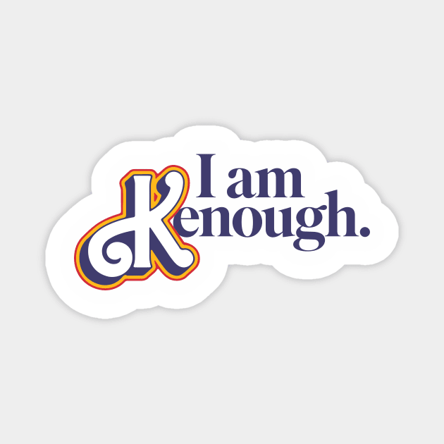 I am Kenough Magnet by MyPopPrints