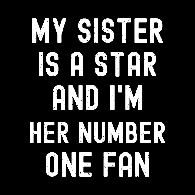 My Sister is a Star, and I'm Her Number One Fan by trendynoize