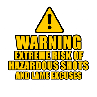 Warning Extreme Risk of Hazardous Shots and Lame Excuses Magnet