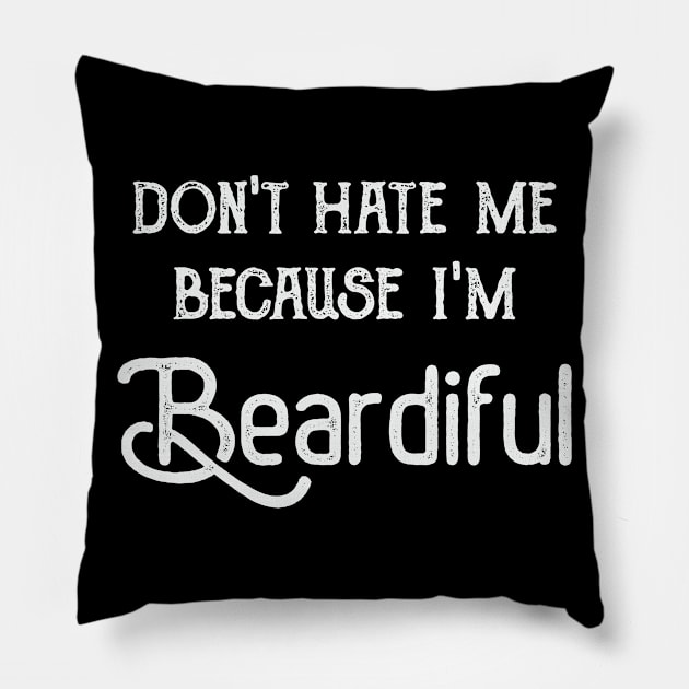 Don't Hate Me Because I'm Beardiful Pillow by FontfulDesigns