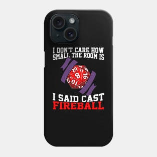 I Don't Care How Small The Room Is, I Said Cast Fireball Phone Case