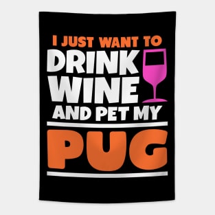 I just want to drink wine and pet my pug Tapestry