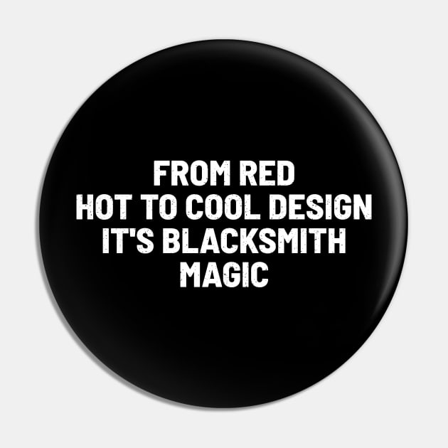 From Red Hot to Cool Design It's Blacksmith Magic Pin by trendynoize