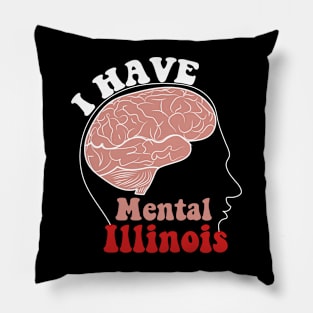 I Have Mental Illinois Pillow