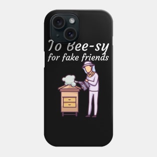 To Bee sy for fake friends Phone Case