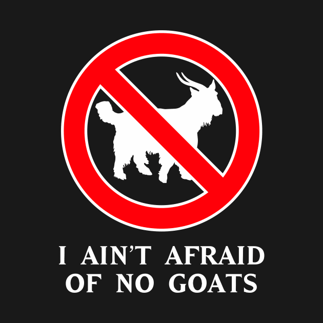 I Ain't Afraid of No Goats by upcs