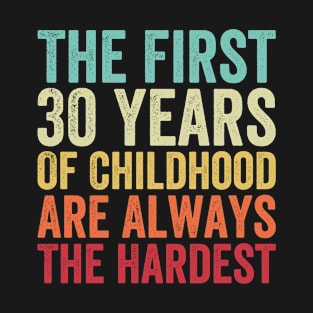 The First 30 Years Are The Hardest - Funny 30th Birthday Gifts For Men & Women T-Shirt