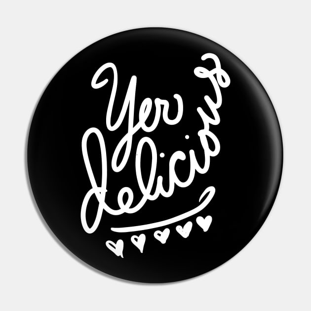 Yer Delicious (white version) Pin by BigBridgeStudios