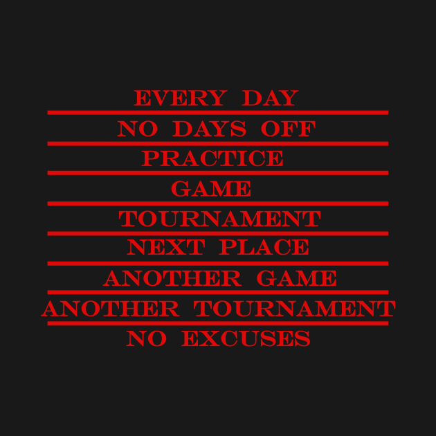 coach life every day no days off practice game tournament next place no excuses RED by NotComplainingJustAsking