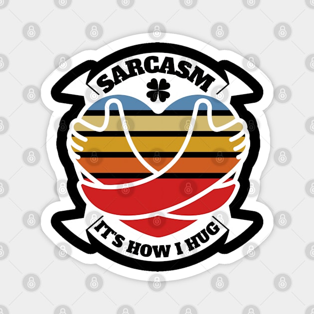 Sarcasm It's How I Hug funny Magnet by Daso STORE