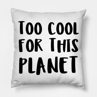 too cool for this planet Pillow